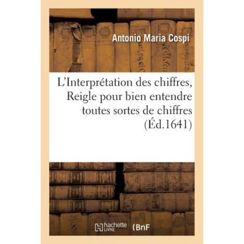 L''Interpretation Des Chiffres Ou Reigle Pour Bien Entendre Et Expliquer Toutes Sortes de Chiffres = L..., Hachette Livre - Bnf