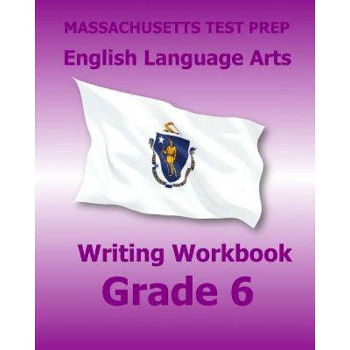 Massachusetts Test Prep English Language Arts Writing Workbook Grade 6: Preparation for the Next-Gener..., Createspace Independent Publishing Platform