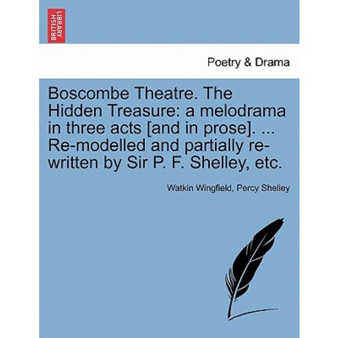 Boscombe Theatre. the Hidden Treasure: A Melodrama in Three Acts [And in Prose]. ... Re-Modelled and P..., British Library, Historical Print Editions