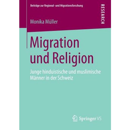 Migration Und Religion: Junge Hinduistische Und Muslimische Manner in Der Schweiz, Springer vs