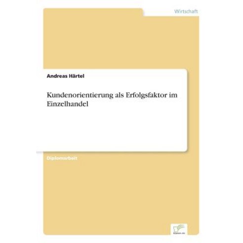 Kundenorientierung ALS Erfolgsfaktor Im Einzelhandel, Diplom.de