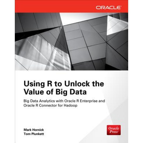 Using R to Unlock the Value of Big Data: Big Data Analytics with Oracle R Enterprise and Oracle R Conn..., McGraw-Hill Education