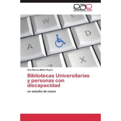 Bibliotecas Universitarias y Personas Con Discapacidad, Editorial Academica Espanola