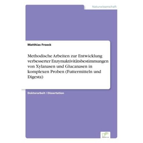 Methodische Arbeiten Zur Entwicklung Verbesserter Enzymaktivitatsbestimmungen Von Xylanasen Und Glucan..., Diplom.de