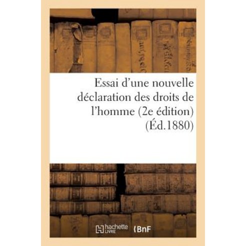 Essai D''Une Nouvelle Declaration Des Droits de L''Homme (2e Edition), Hachette Livre Bnf