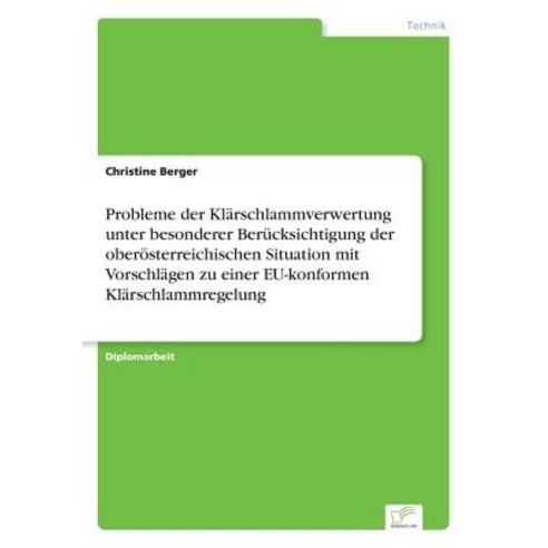 Probleme Der Klarschlammverwertung Unter Besonderer Berucksichtigung Der Oberosterreichischen Situatio..., Diplom.de