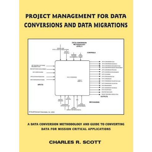 Project Management for Data Conversions and Data Migrations: A Data Conversion Methodology and Guide t..., Authorhouse