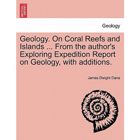 Geology. on Coral Reefs and Islands ... from the Author''s Exploring Expedition Report on Geology with..., British Library, Historical Print Editions