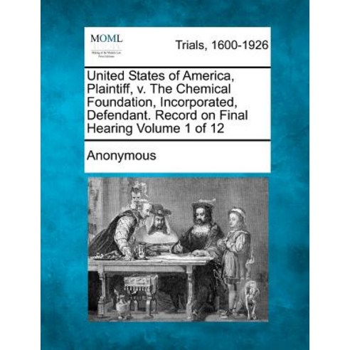 United States of America Plaintiff V. the Chemical Foundation Incorporated Defendant. Record on Fi..., Gale, Making of Modern Law