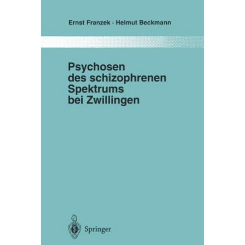 Psychosen Des Schizophrenen Spektrums Bei Zwillingen: Ein Beitrag Zur Frage Von Umwelt Und Anlage in D..., Springer