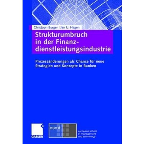 Strukturumbruch in Der Finanzdienstleistungsindustrie: Prozessanderungen ALS Chance Fur Neue Strategie..., Gabler Verlag