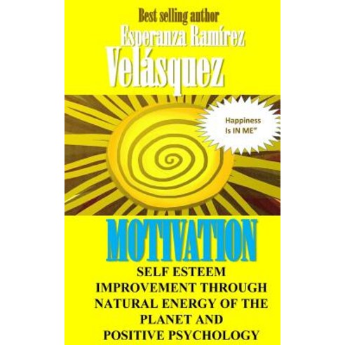 Self Esteem Improvement Through Natural Energy of the Planet and Positive Psychology: Motivation, Createspace Independent Publishing Platform