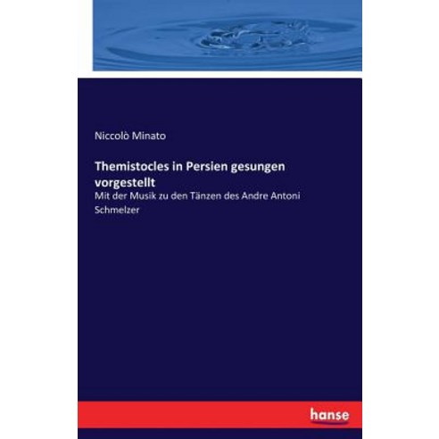 Themistocles in Persien Gesungen Vorgestellt, Hansebooks