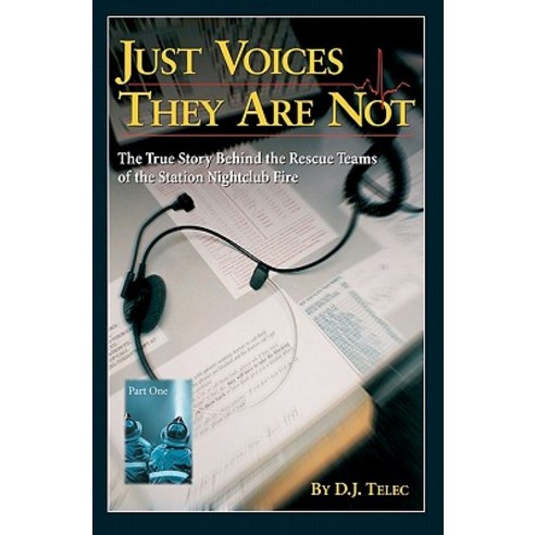 Just Voices They Are Not: The True Story Behind the Rescue Teams of the Rhode Island Nightclub Tragedy..., Booksurge Publishing