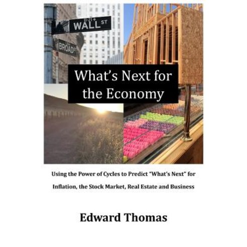 What''s Next for the Economy: Using the Power of Cycles to Predict "What''s Next" for Inflation the Sto..., Thomas