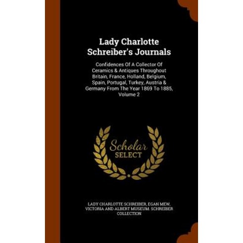 Lady Charlotte Schreiber''s Journals: Confidences of a Collector of Ceramics & Antiques Throughout Brit..., Arkose Press
