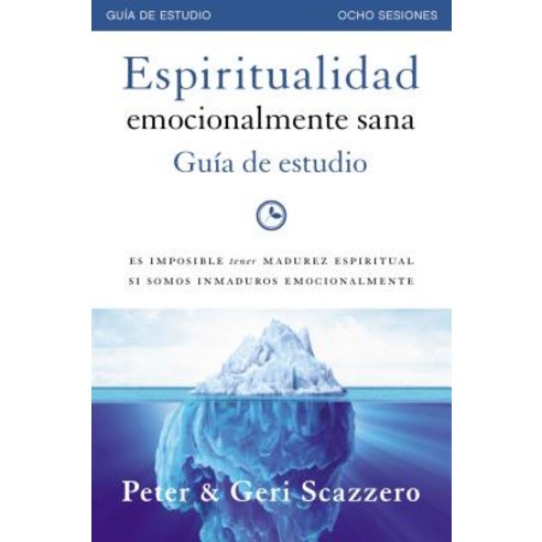 Espiritualidad Emocionalmente Sana - Guia de Estudio: Es Imposible Tener Madurez Espiritual Si Somos I..., Vida Publishers