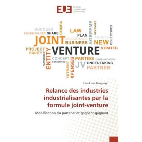 Relance Des Industries Industrialisantes Par La Formule Joint-Venture, Editions Universitaires Europeennes