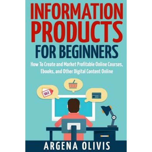 Information Products for Beginners: How to Create and Market Online Courses eBooks and Other Digital..., Createspace Independent Publishing Platform