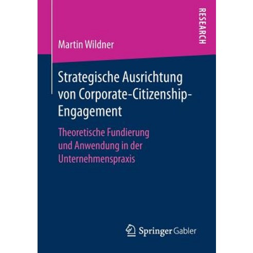 Strategische Ausrichtung Von Corporate-Citizenship-Engagement: Theoretische Fundierung Und Anwendung i..., Springer Gabler