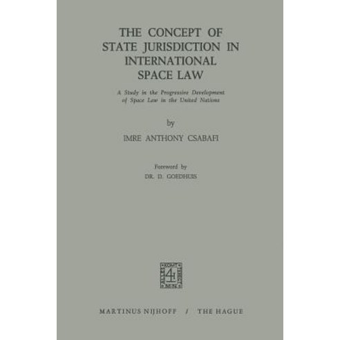 The Concept of State Jurisdiction in International Space Law: A Study in the Progressive Development o..., Springer