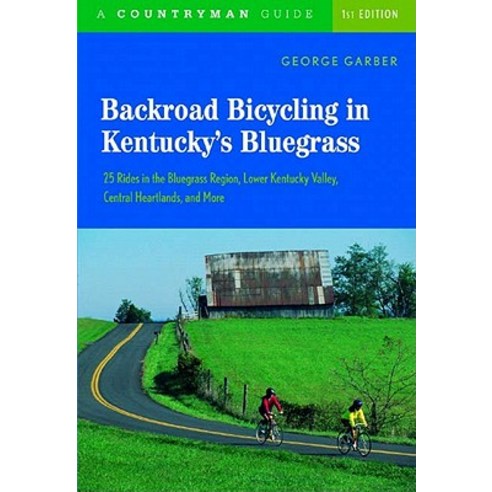 Backroad Bicycling in Kentucky''s Bluegrass: 25 Rides in the Bluegrass Region Lower Kentucky Valley Ce..., Countryman Press