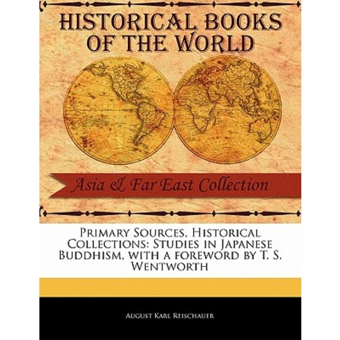 Primary Sources Historical Collections: Studies in Japanese Buddhism with a Foreword by T. S. Wentwo..., Primary Sources, Historical Collections