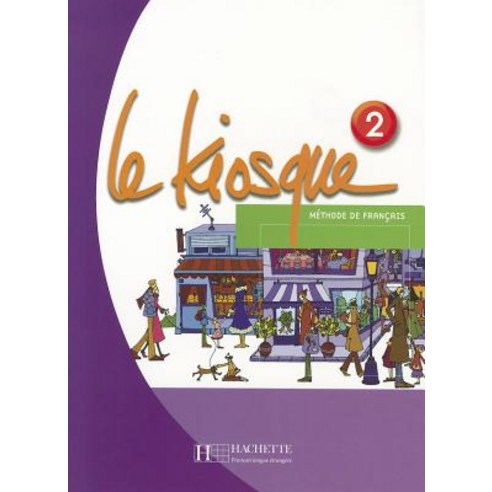 Le Kiosque 2: Methode de Francais, Hachette Fle