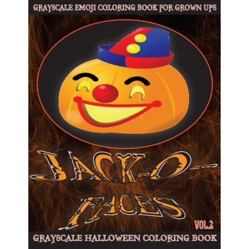 Jack-O-Faces Grayscale Emoji Coloring Book for Grown Ups Vol.2: (Grayscale Halloween Coloring Book) (H..., Createspace Independent Publishing Platform