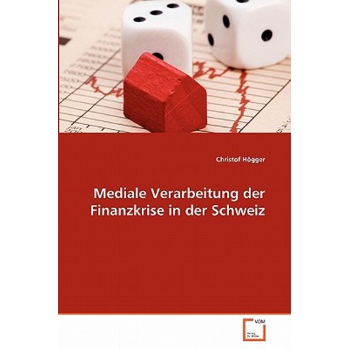 Mediale Verarbeitung Der Finanzkrise in Der Schweiz, VDM Verlag