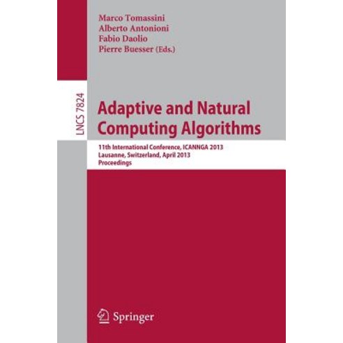 Adaptive and Natural Computing Algorithms: 11th International Conference Icannga 2013 Lausanne Swit..., Springer