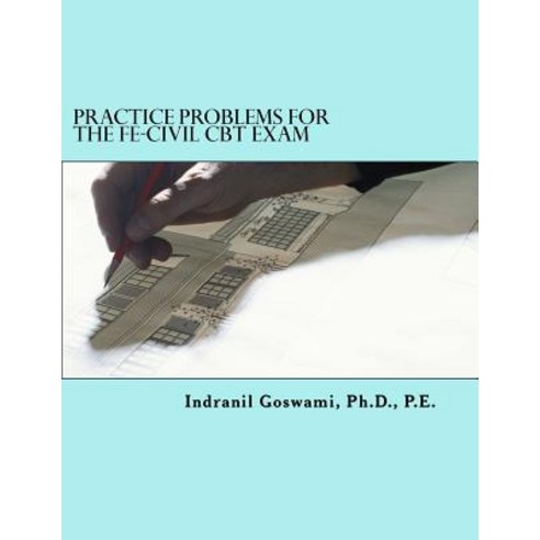 Practice Problems for the Fe-Civil CBT Exam: Nearly 500 Practice Problems and Solutions on All 18 Subj..., Createspace Independent Publishing Platform