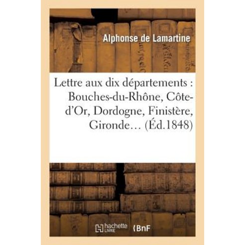 Lettre Aux Dix Departements: Bouches-Du-Rhone Cote-D''Or Dordogne Finistere Gironde: Ille-Et-Vila..., Hachette Livre Bnf