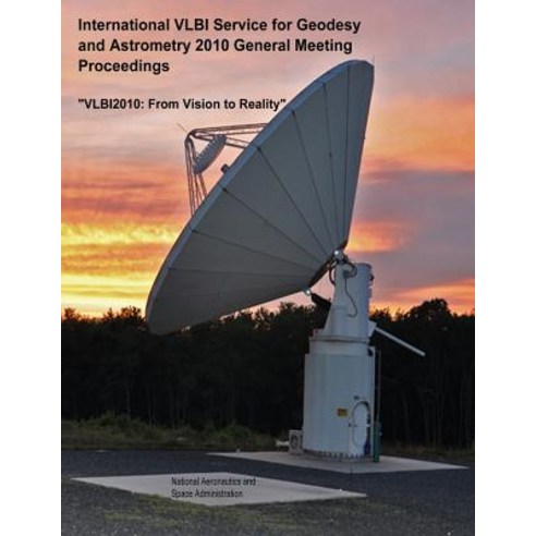 International Vlbi Service for Geodesy and Astrometry 2010 General Meeting Proceedings: Vlbi2010: From..., Createspace Independent Publishing Platform