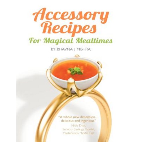Accessory Recipes for Magical Mealtimes: Learn to Accessorize Your Everyday Meals with Some Quick and ..., WWW.Accessoryrecipes.com