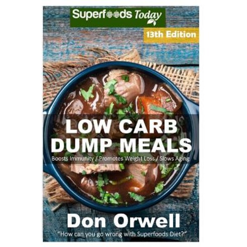 Low Carb Dump Meals: Over 195+ Low Carb Slow Cooker Meals Dump Dinners Recipes Quick & Easy Cooking ..., Createspace Independent Publishing Platform