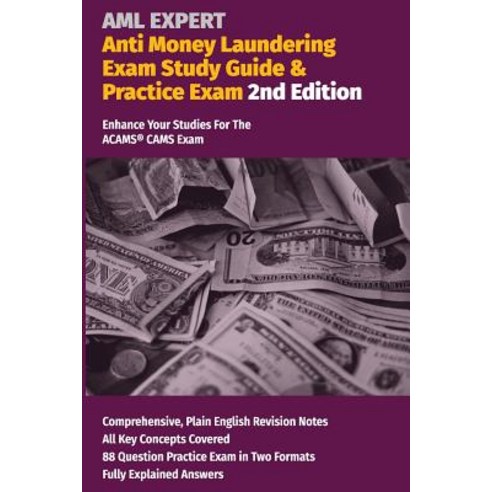 Anti Money Laundering Exam Study Guide & Practice Exam. 2nd Edition: Enhance Your Studies for the Acam..., Createspace Independent Publishing Platform