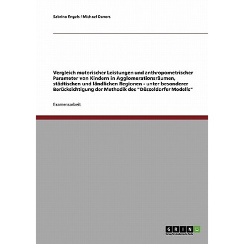 Vergleich Motorischer Leistungen Und Anthropometrischer Parameter Von Kindern in Agglomerationsraumen ..., Grin Verlag Gmbh