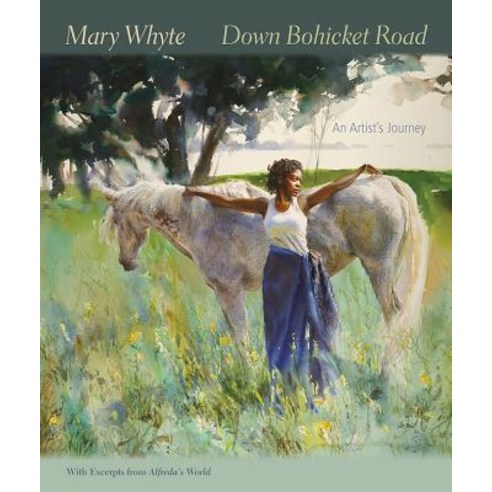 Down Bohicket Road: An Artist S Journey. Paintings and Sketches by Mary Whyte. with Excerpts from Alfr..., University of South Carolina Press
