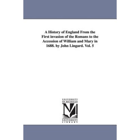 A History of England from the First Invasion of the Romans to the Accession of William and Mary in 168..., University of Michigan Library
