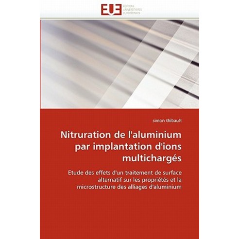 Nitruration de L''''Aluminium Par Implantation D''''Ions Multicharges = Nitruration de L''''Aluminium Par Im..., Univ Europeenne