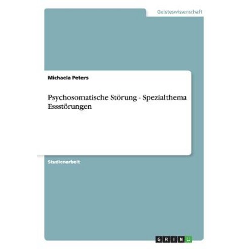Psychosomatische Storung - Spezialthema Essstorungen, Grin Publishing