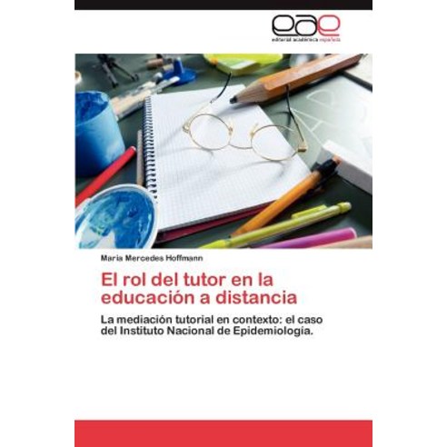 El Rol del Tutor En La Educacion a Distancia, Eae Editorial Academia Espanola