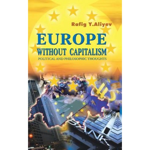 Europe Without Capitalism: Political and Philosophic Thoughts, Trafford Publishing