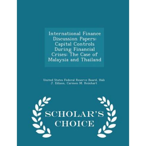 International Finance Discussion Papers: Capital Controls During Financial Crises: The Case of Malaysi..., Scholar''s Choice