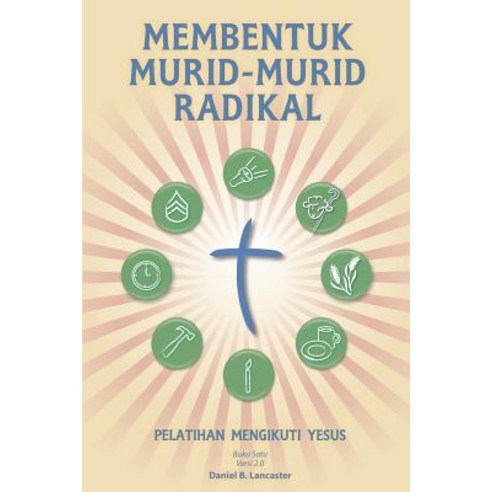 Membentuk Murid-Murid Radikal: A Manual to Facilitate Training Disciples in House Churches Small Grou..., T4t Press