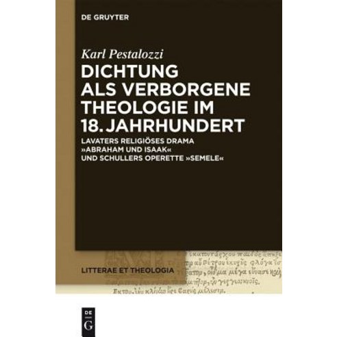 Dichtung ALS Verborgene Theologie Im 18. Jahrhundert: Lavaters Religioses Drama "Abraham Und Isaak" Un..., Walter de Gruyter