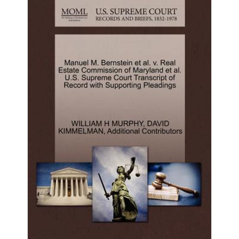 Manuel M. Bernstein et al. V. Real Estate Commission of Maryland et al. U.S. Supreme Court Transcript ..., Gale Ecco, U.S. Supreme Court Records