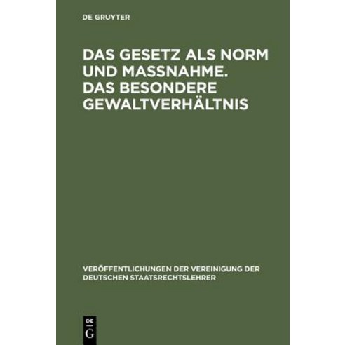 Das Gesetz ALS Norm Und Manahme. Das Besondere Gewaltverhaltnis: Berichte Und Aussprache Zu Den Berich..., de Gruyter
