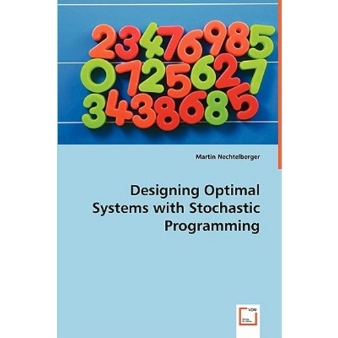 Designing Optimal Systems with Stochastic Programming, VDM Verlag Dr. Mueller E.K.